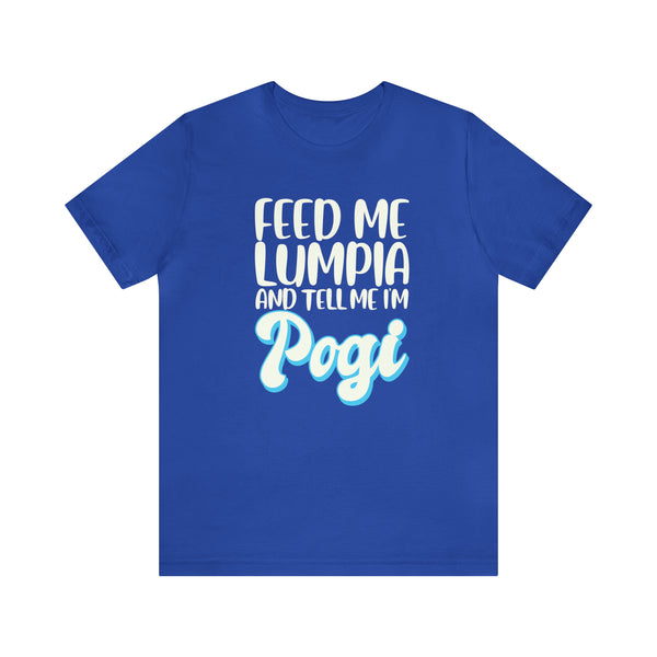 Feed Me Lumpia and Call Me Pogi - T-Shirt