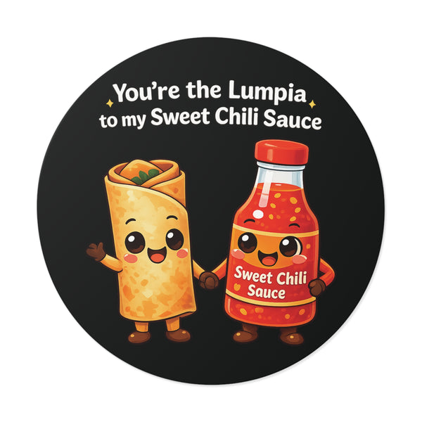 Lumpia to my Sweet Chili Sauce (Round Vinyl Stickers)