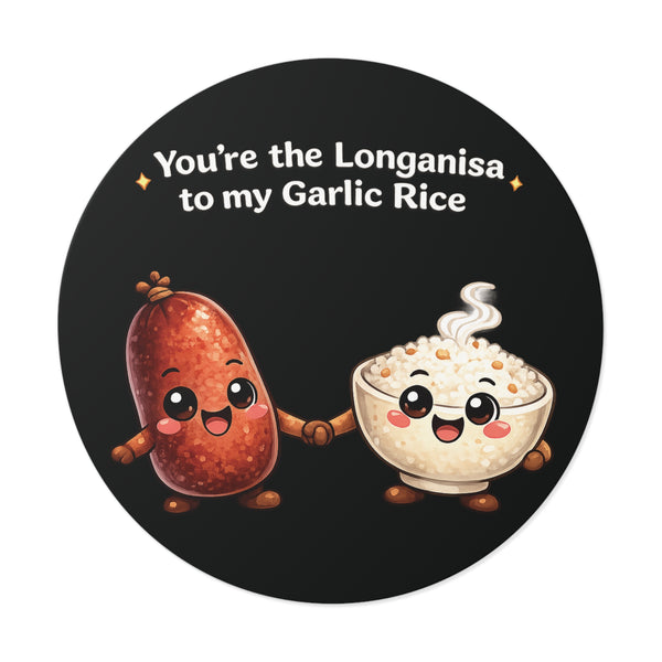 Longanisa to my Garlic Rice (Round Vinyl Stickers)