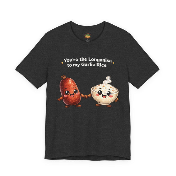 Longanisa to my Garlic Rice (Unisex t-shirt)