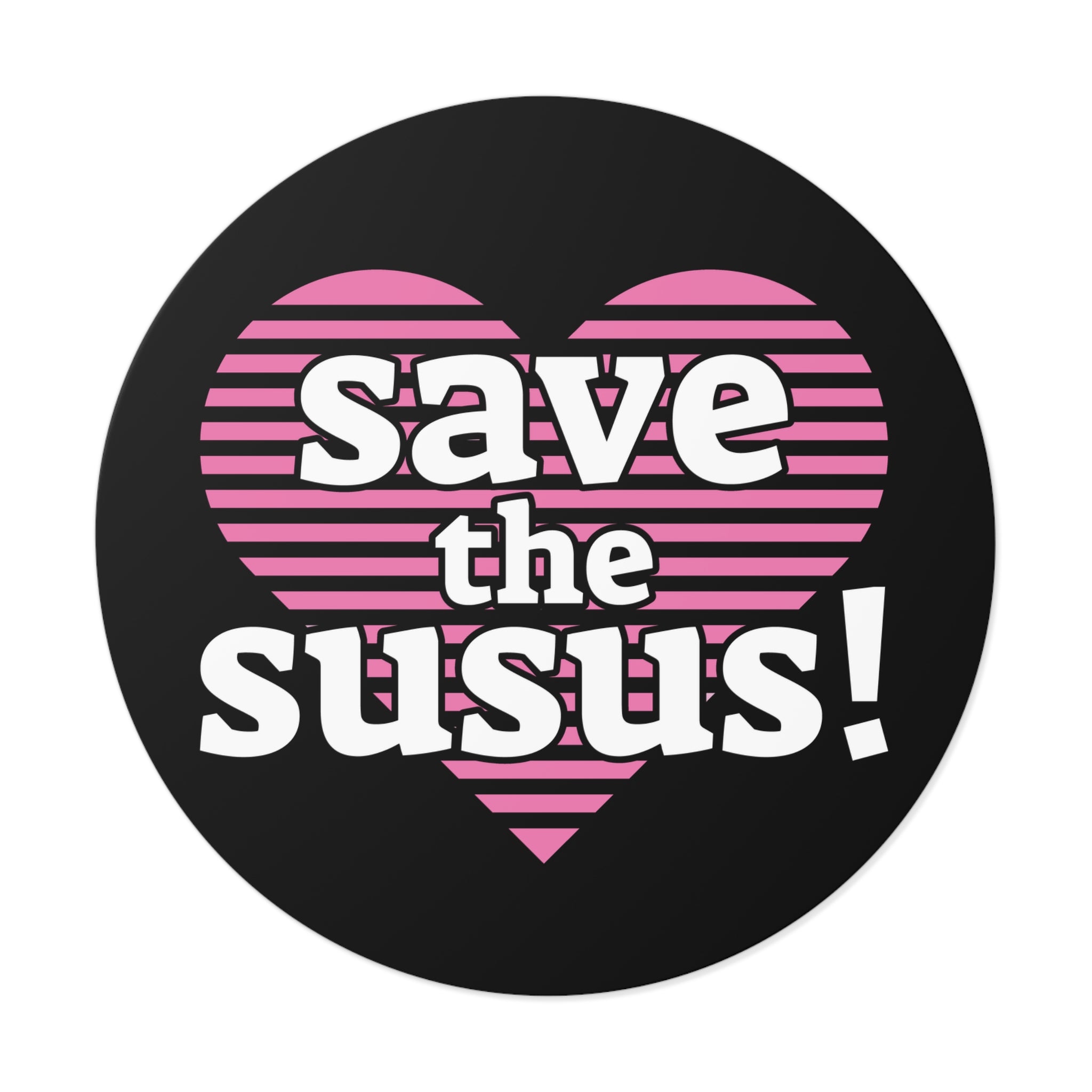 Save the Susus (Round Vinyl Stickers)