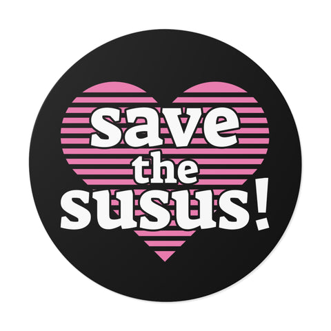 Save the Susus (Round Vinyl Stickers)