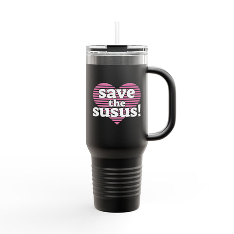 Save the Susus (Insulated Mug, 40oz)