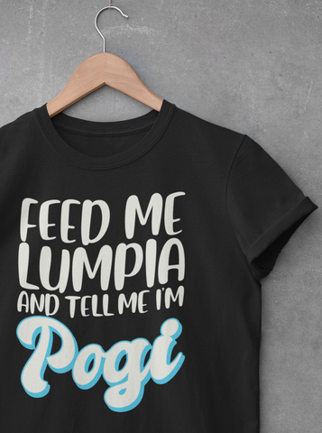 Feed Me Lumpia and Call Me Pogi - T-Shirt