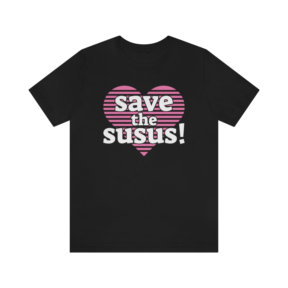 Save the Susus! (heart) - T-Shirt