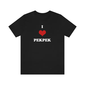 I Love PekPek - T-Shirt