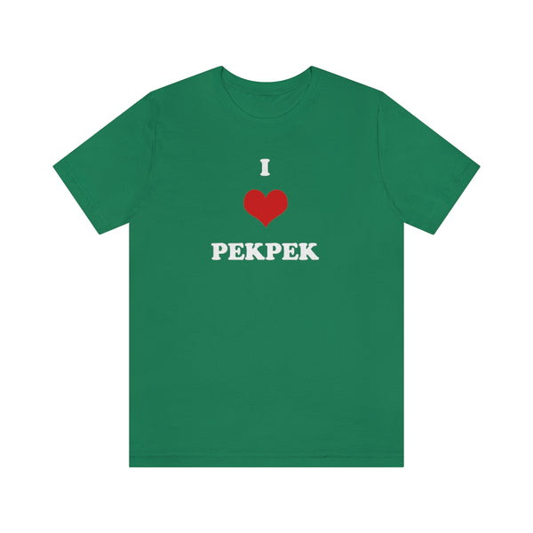 I Love PekPek - T-Shirt