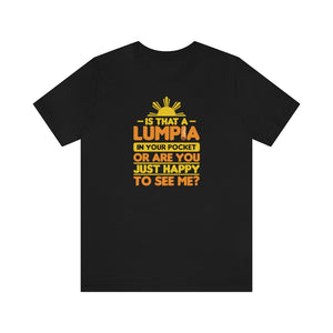 Is That a Lumpia in Your Pocket? - Unisex Jersey tee