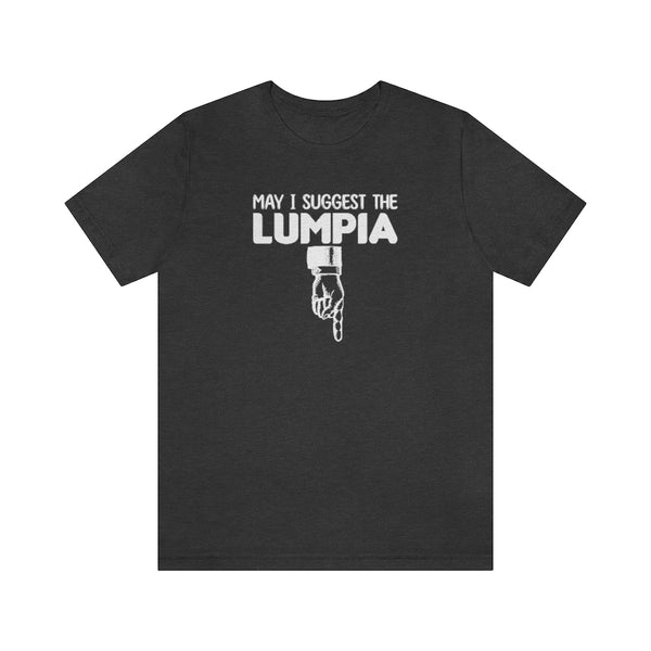 May I Suggest the Lumpia - T-Shirt