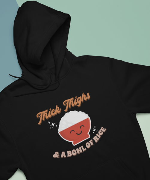 Thick Thighs & a Bowl of Rice - Hoodie